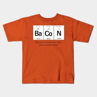 BaCoN - Because Good Chemistry Starts with a Good Breakfast! Kids T-Shirt